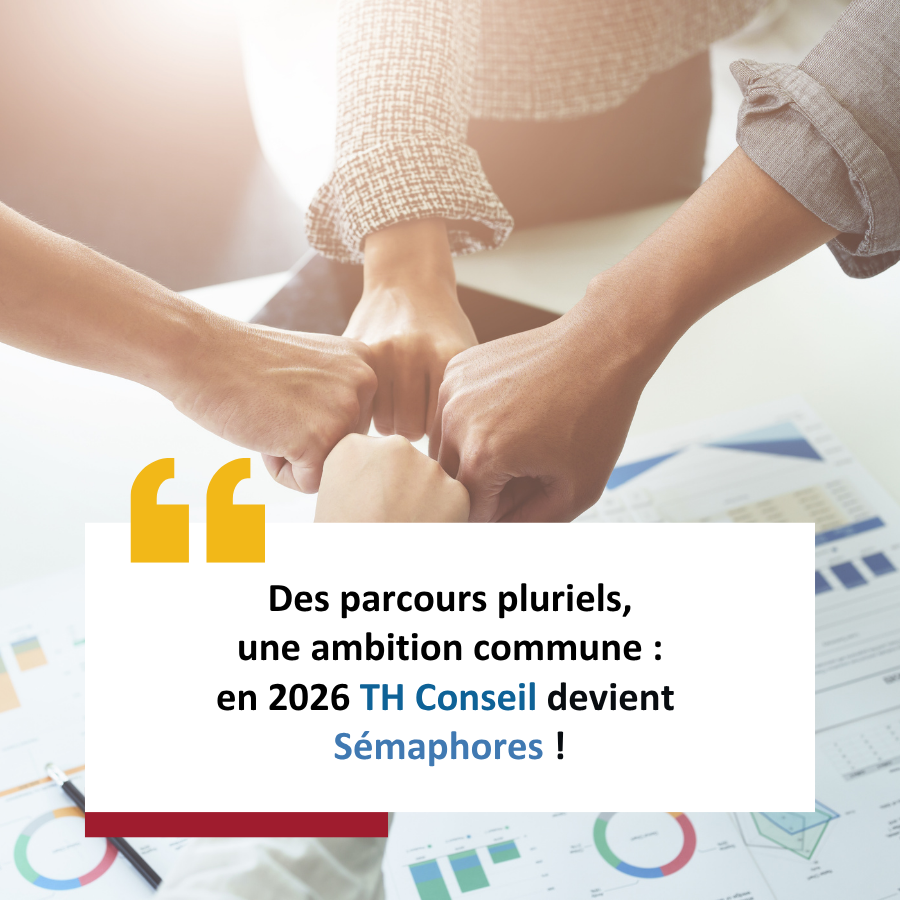 Des parcours pluriels, une ambition commune : en 2026, TH Conseil devient Sémaphores.