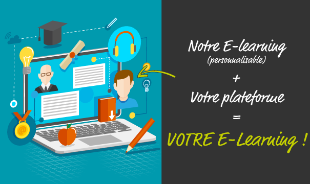 Notre E-learning, votre plateforme = votre E-learning !